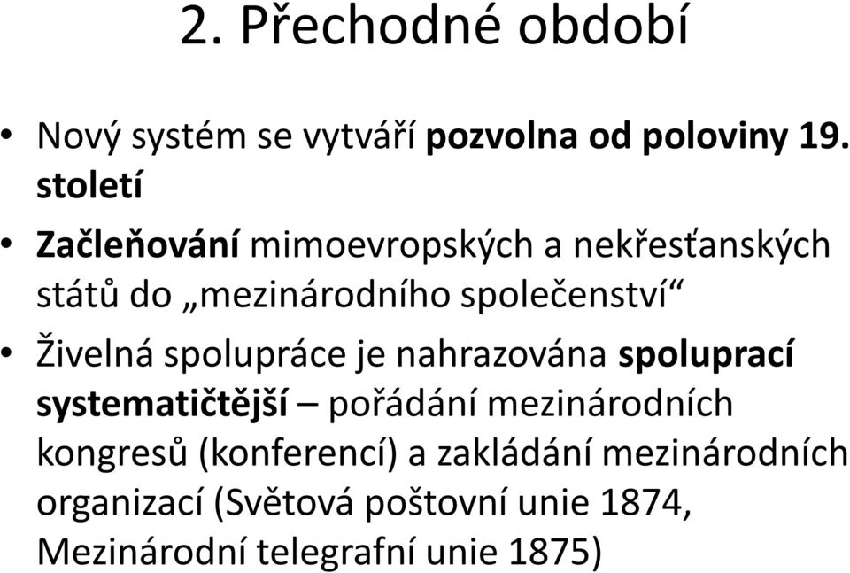 Živelná spolupráce je nahrazována spoluprací systematičtější pořádání mezinárodních