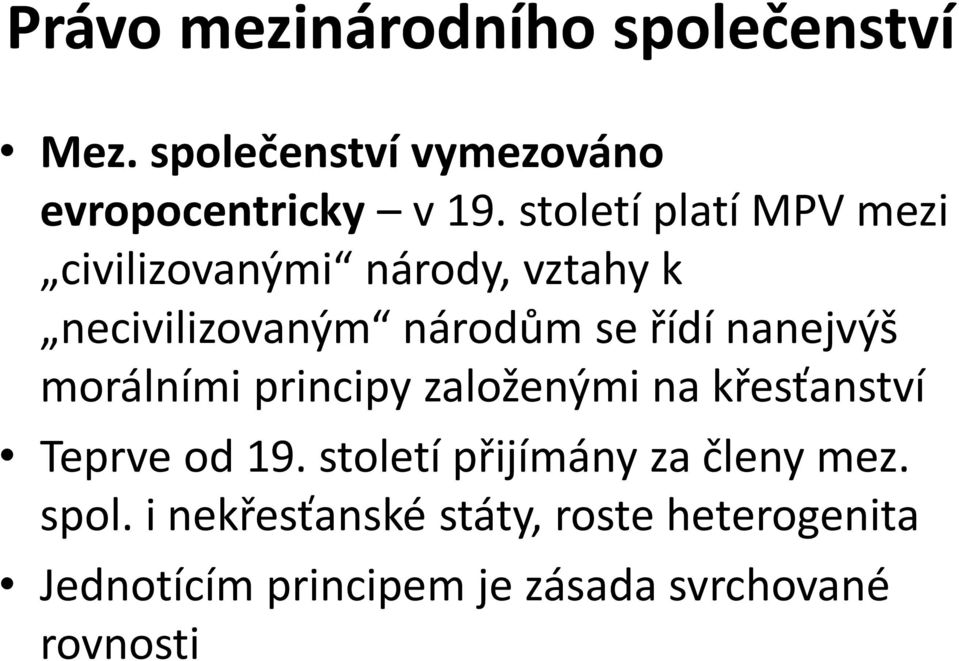 nanejvýš morálními principy založenými na křesťanství Teprve od 19.