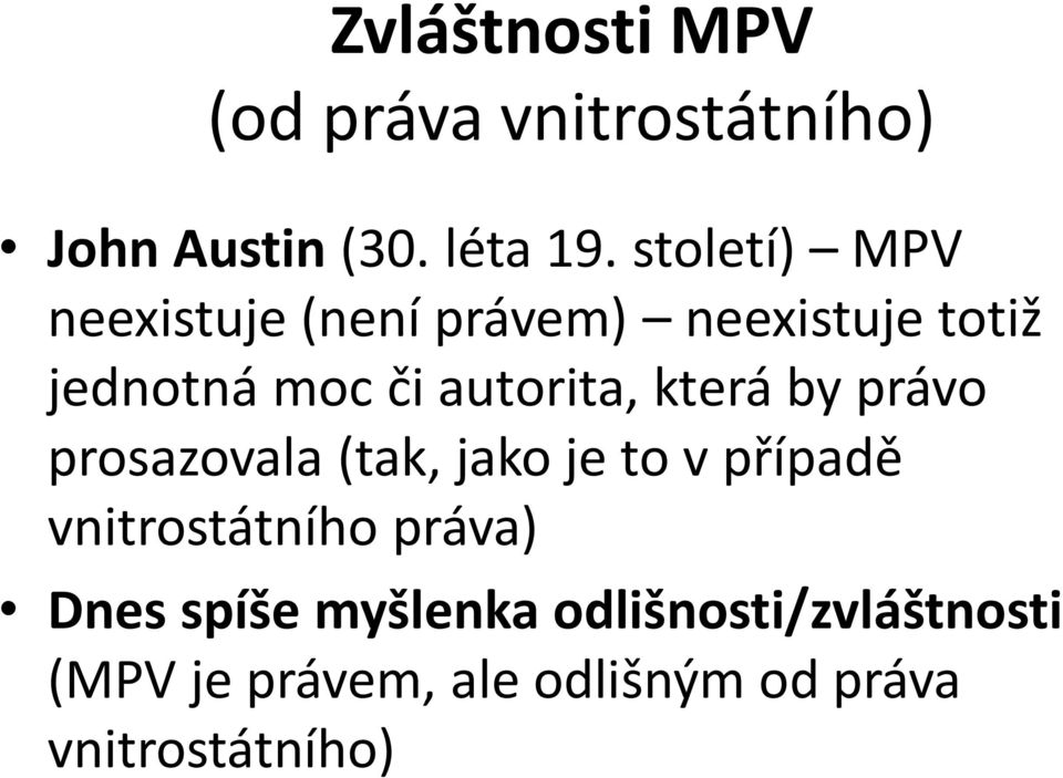 která by právo prosazovala (tak, jako je to v případě vnitrostátního práva) Dnes