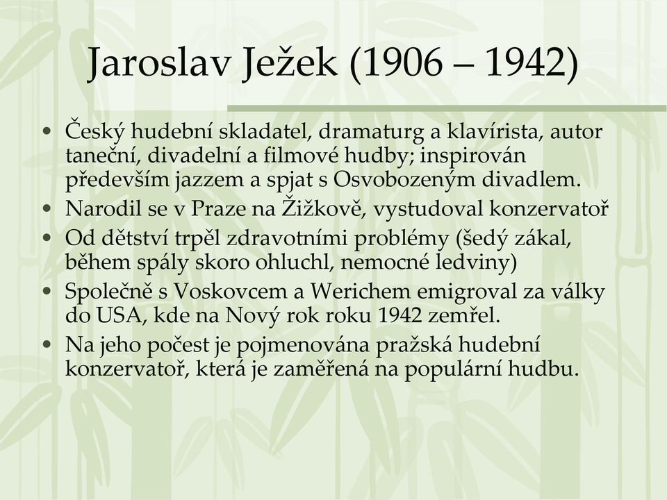 Narodil se v Praze na Žižkově, vystudoval konzervatoř Od dětství trpěl zdravotními problémy (šedý zákal, během spály skoro