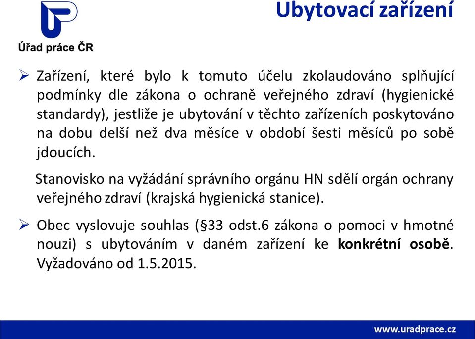 po sobě jdoucích. Stanovisko na vyžádání správního orgánu HN sdělí orgán ochrany veřejného zdraví (krajská hygienická stanice).