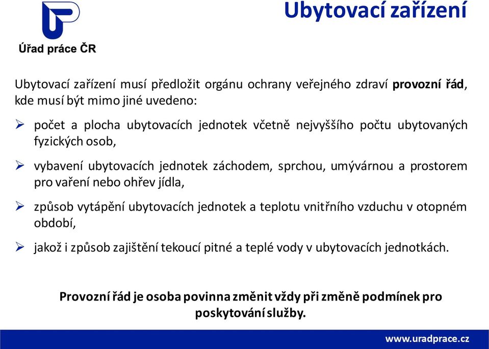 prostorem pro vaření nebo ohřev jídla, způsob vytápění ubytovacích jednotek a teplotu vnitřního vzduchu v otopném období, jakož i způsob