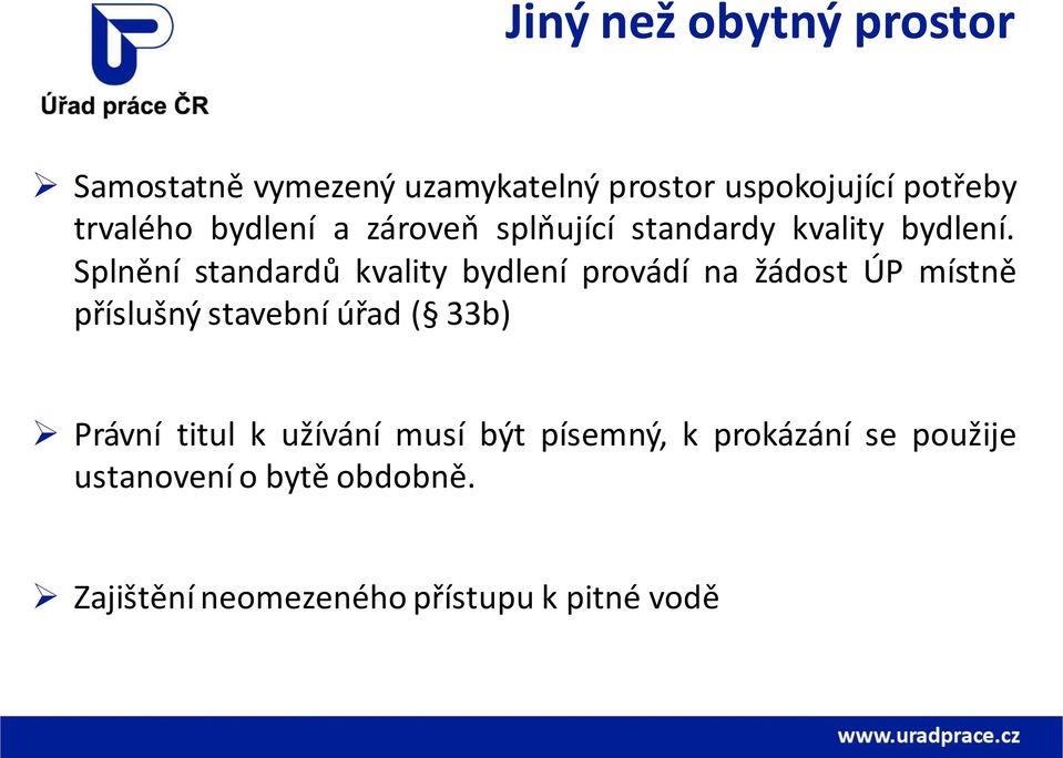 Splnění standardů kvality bydlení provádí na žádost ÚP místně příslušný stavební úřad ( 33b)