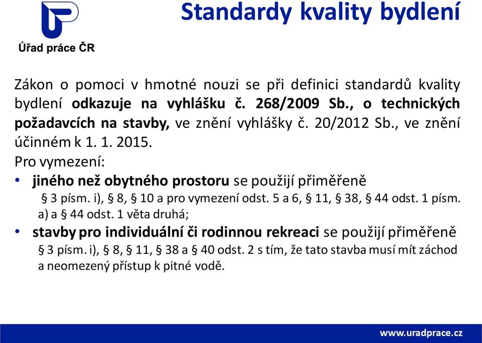 Pro vymezení: jiného než obytného prostoru se použijí přiměřeně 3 písm. i), 8, 10 a pro vymezení odst. 5 a 6, 11, 38, 44 odst. 1 písm.