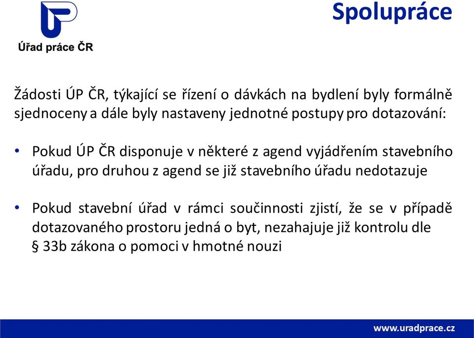 úřadu, pro druhou z agend se již stavebního úřadu nedotazuje Pokud stavební úřad v rámci součinnosti