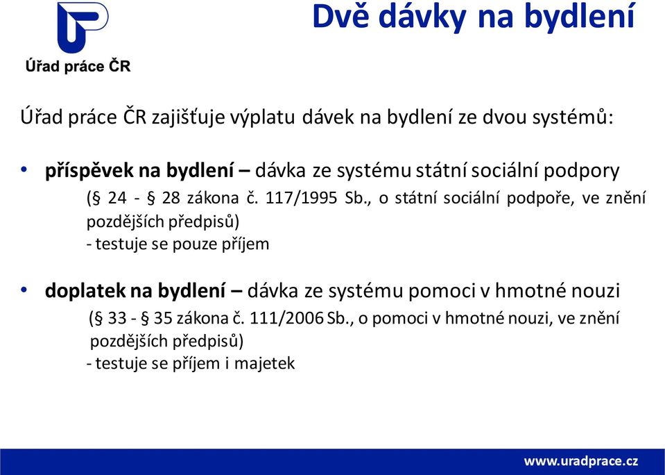 , o státní sociální podpoře, ve znění pozdějších předpisů) - testuje se pouze příjem doplatek na bydlení