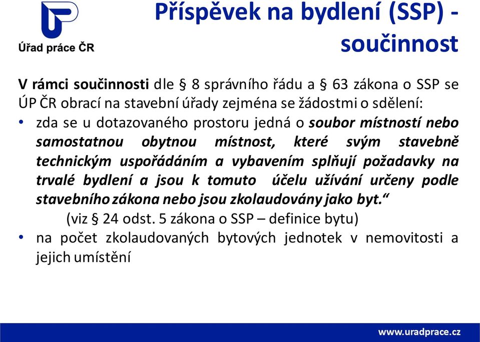 stavebně technickým uspořádáním a vybavením splňují požadavky na trvalé bydlení a jsou k tomuto účelu užívání určeny podle stavebního