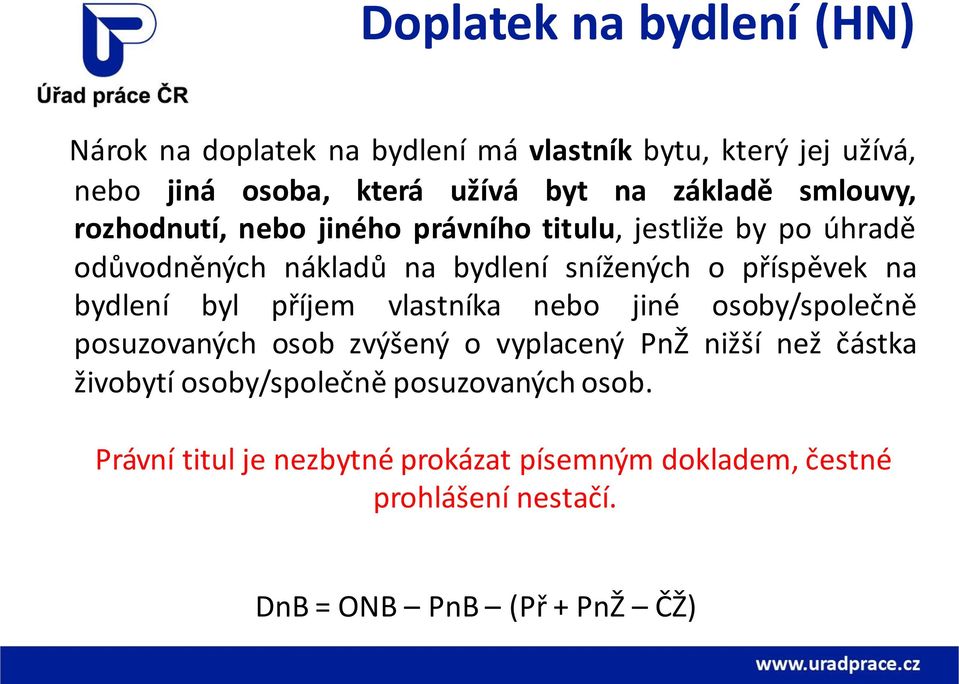 příspěvek na bydlení byl příjem vlastníka nebo jiné osoby/společně posuzovaných osob zvýšený o vyplacený PnŽ nižší než částka