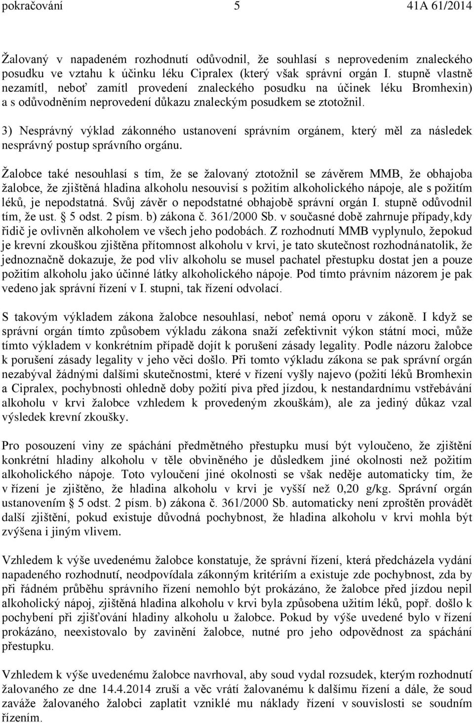 3) Nesprávný výklad zákonného ustanovení správním orgánem, který měl za následek nesprávný postup správního orgánu.