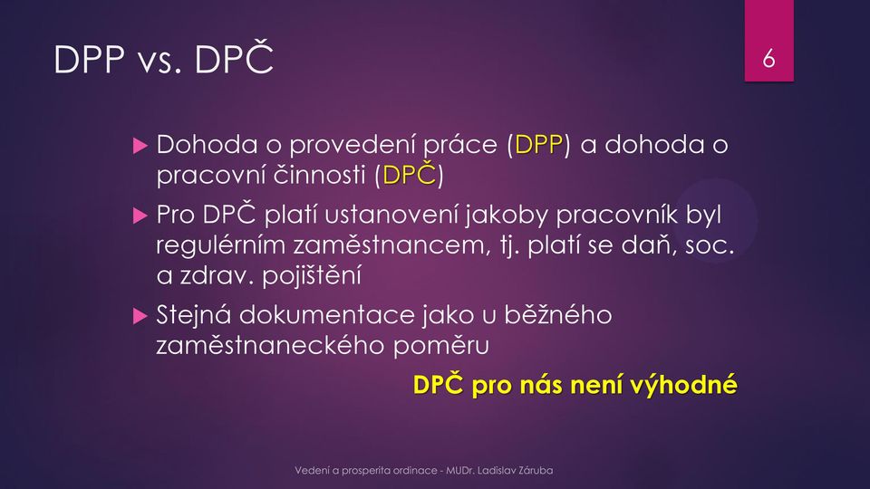 (DPČ) Pro DPČ platí ustanovení jakoby pracovník byl regulérním