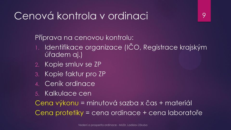 Kopie smluv se ZP 3. Kopie faktur pro ZP 4. Ceník ordinace 5.