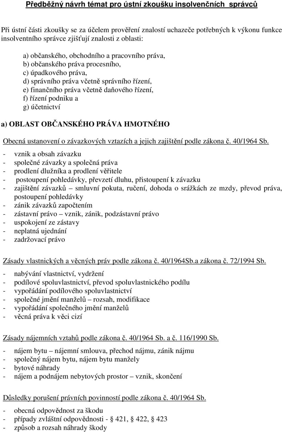 řízení podniku a g) účetnictví a) OBLAST OBČANSKÉHO PRÁVA HMOTNÉHO Obecná ustanovení o závazkových vztazích a jejich zajištění podle zákona č. 40/1964 Sb.