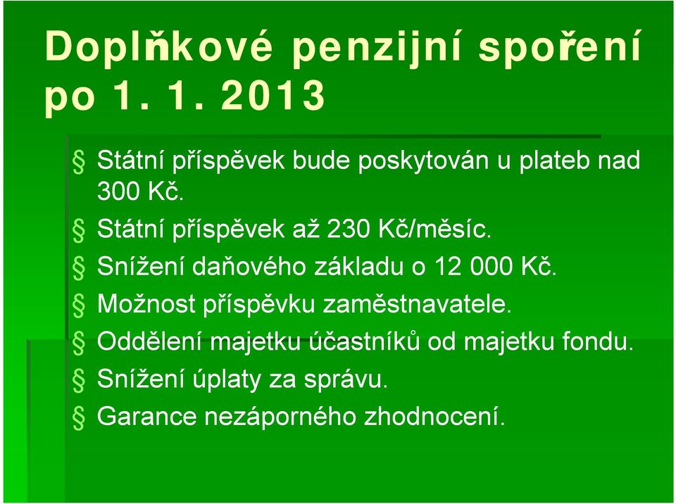 Státní příspěvek až 230 Kč/měsíc. Snížení daňového základu o 12 000 Kč.