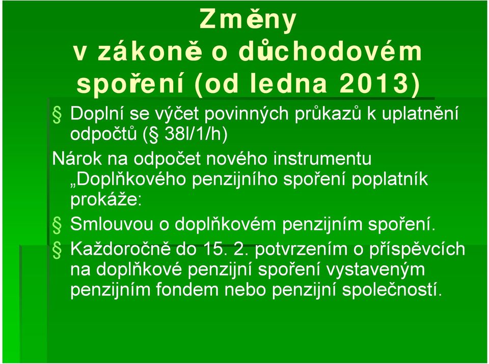 spoření poplatník prokáže: Smlouvou o doplňkovém penzijním spoření. Každoročně do 15. 2.