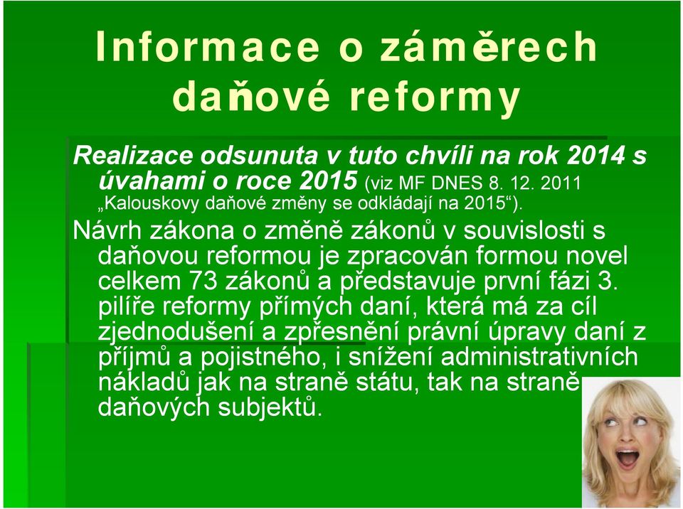 Návrh zákona o změně zákonů v souvislosti s daňovou reformou je zpracován formou novel celkem 73 zákonů a představuje první