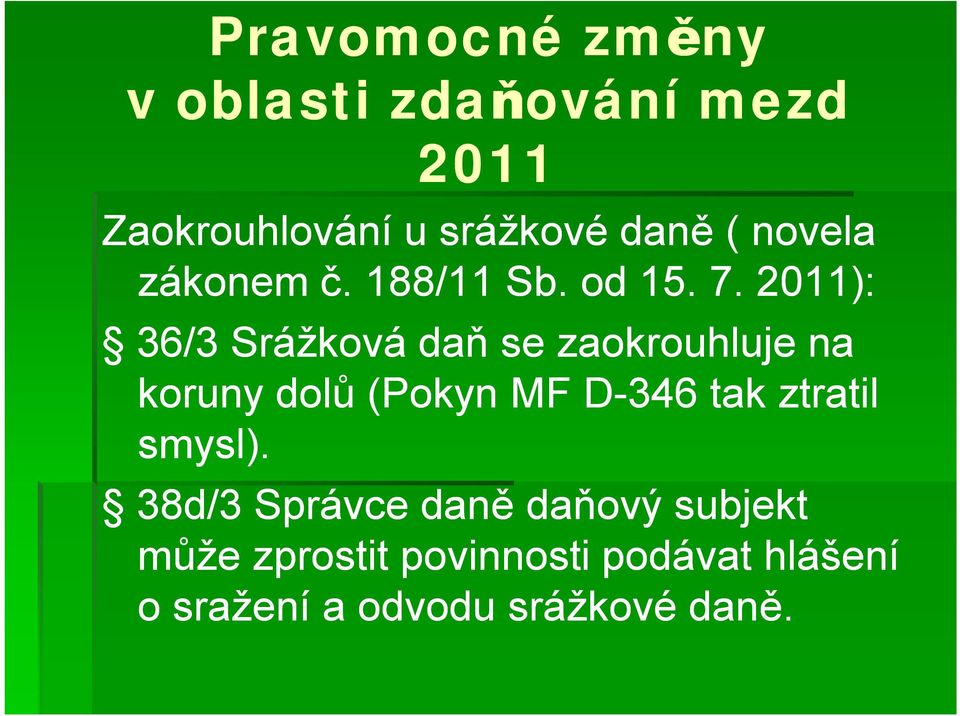 2011): 36/3 Srážková daň se zaokrouhluje na koruny dolů (Pokyn MF D-346 tak