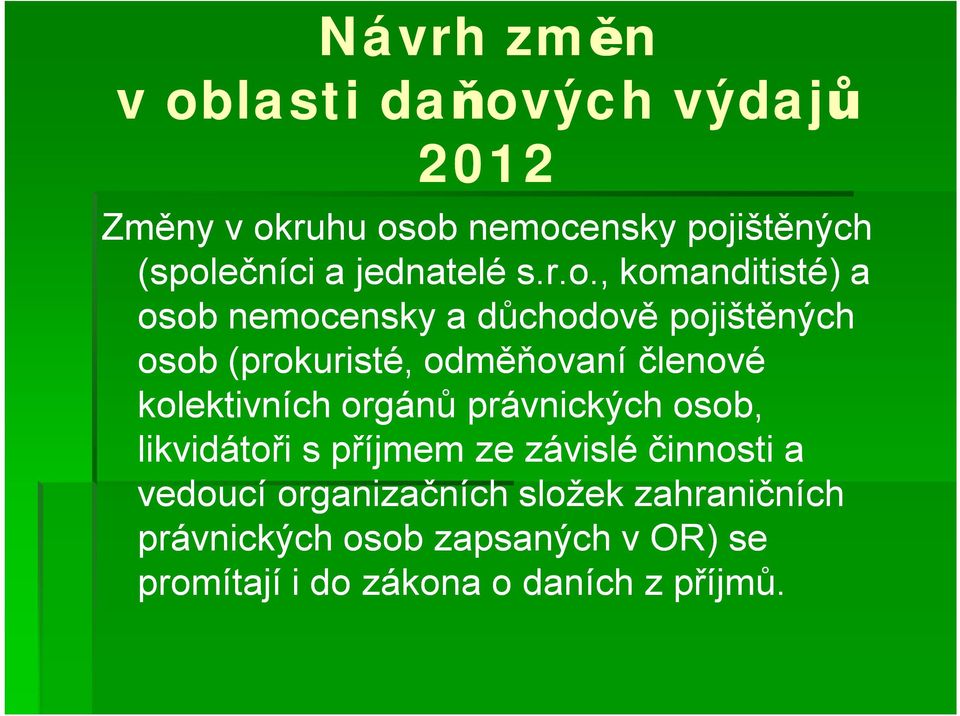 , komanditisté) a osob nemocensky a důchodově pojištěných osob (prokuristé, odměňovaní členové