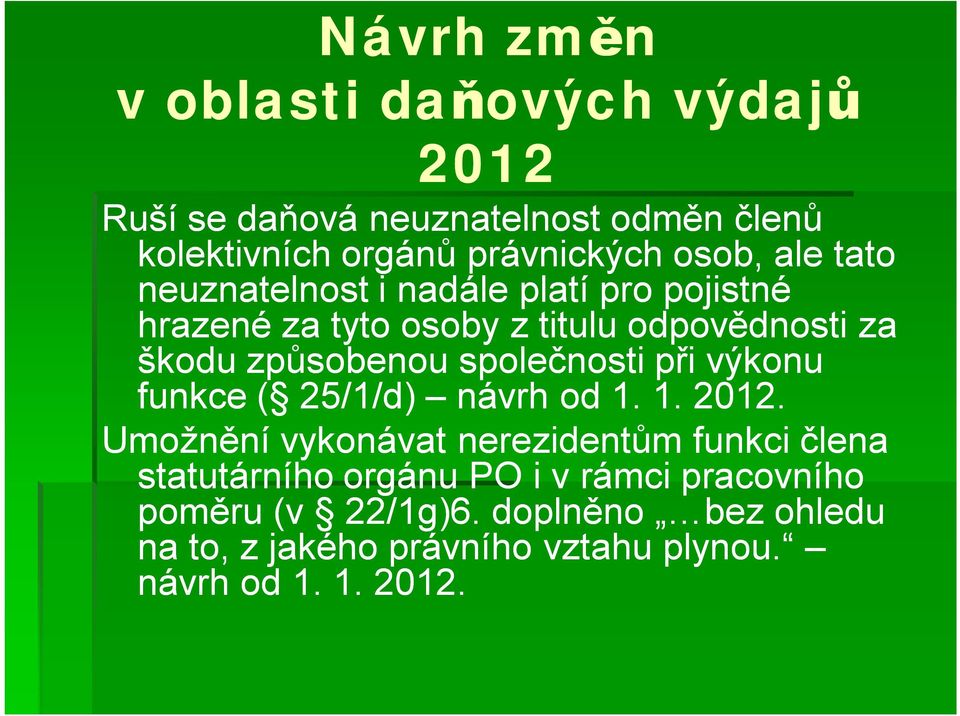 společnosti při výkonu funkce ( 25/1/d) návrh od 1. 1. 2012.