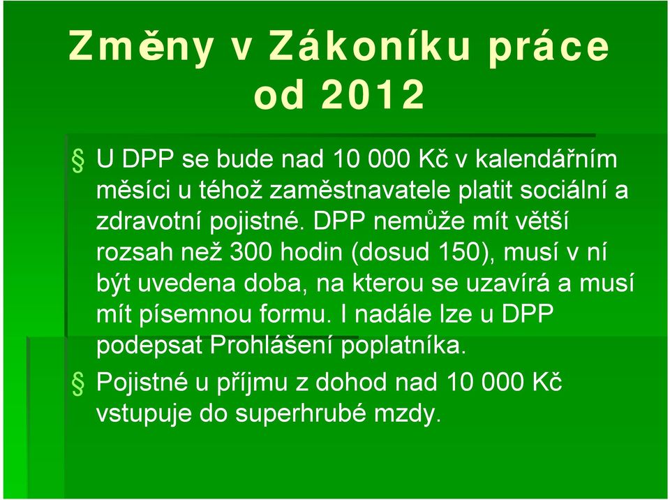 DPP nemůže mít větší rozsah než 300 hodin (dosud 150), musí v ní být uvedena doba, na kterou se