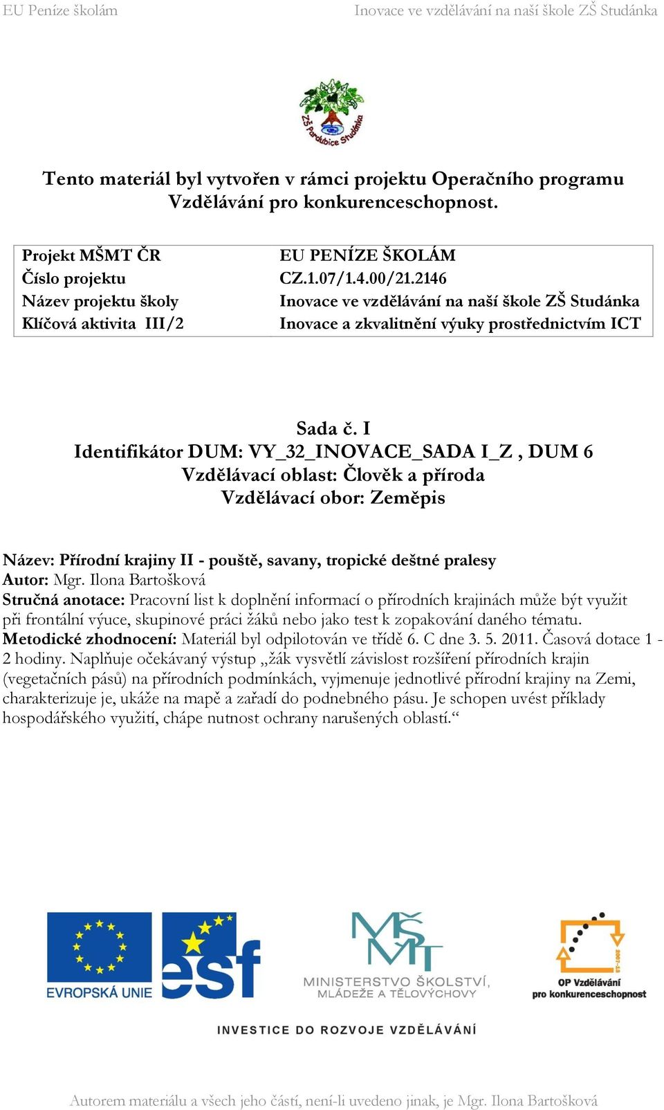 I Identifikátor DUM: VY_32_INOVACE_SADA I_Z, DUM 6 Vzdělávací oblast: Člověk a příroda Vzdělávací obor: Zeměpis Název: Přírodní krajiny II - pouště, savany, tropické deštné pralesy Autor: Mgr.