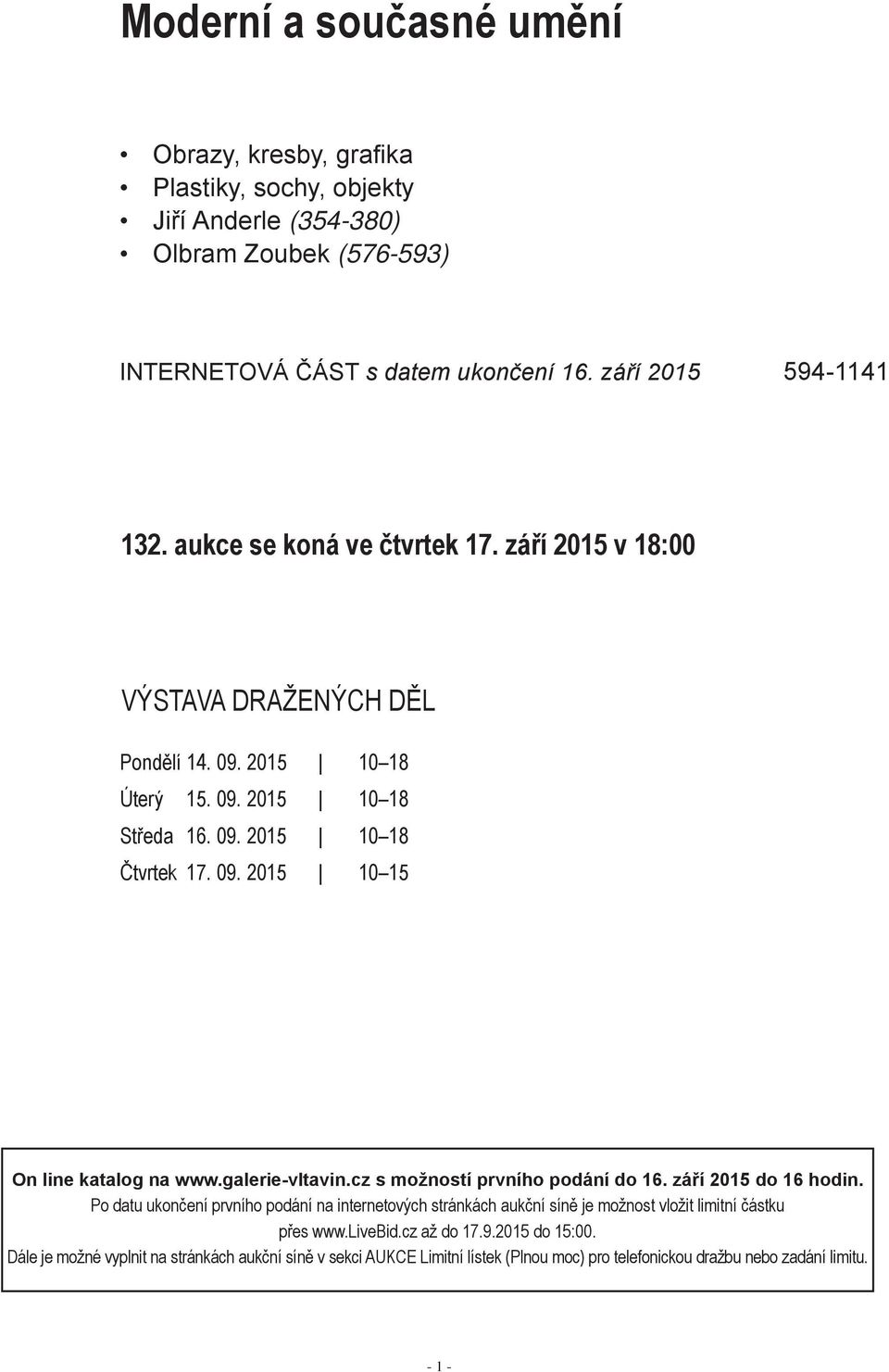 galerie-vltavin.cz s možností prvního podání do 16. září 2015 do 16 hodin.