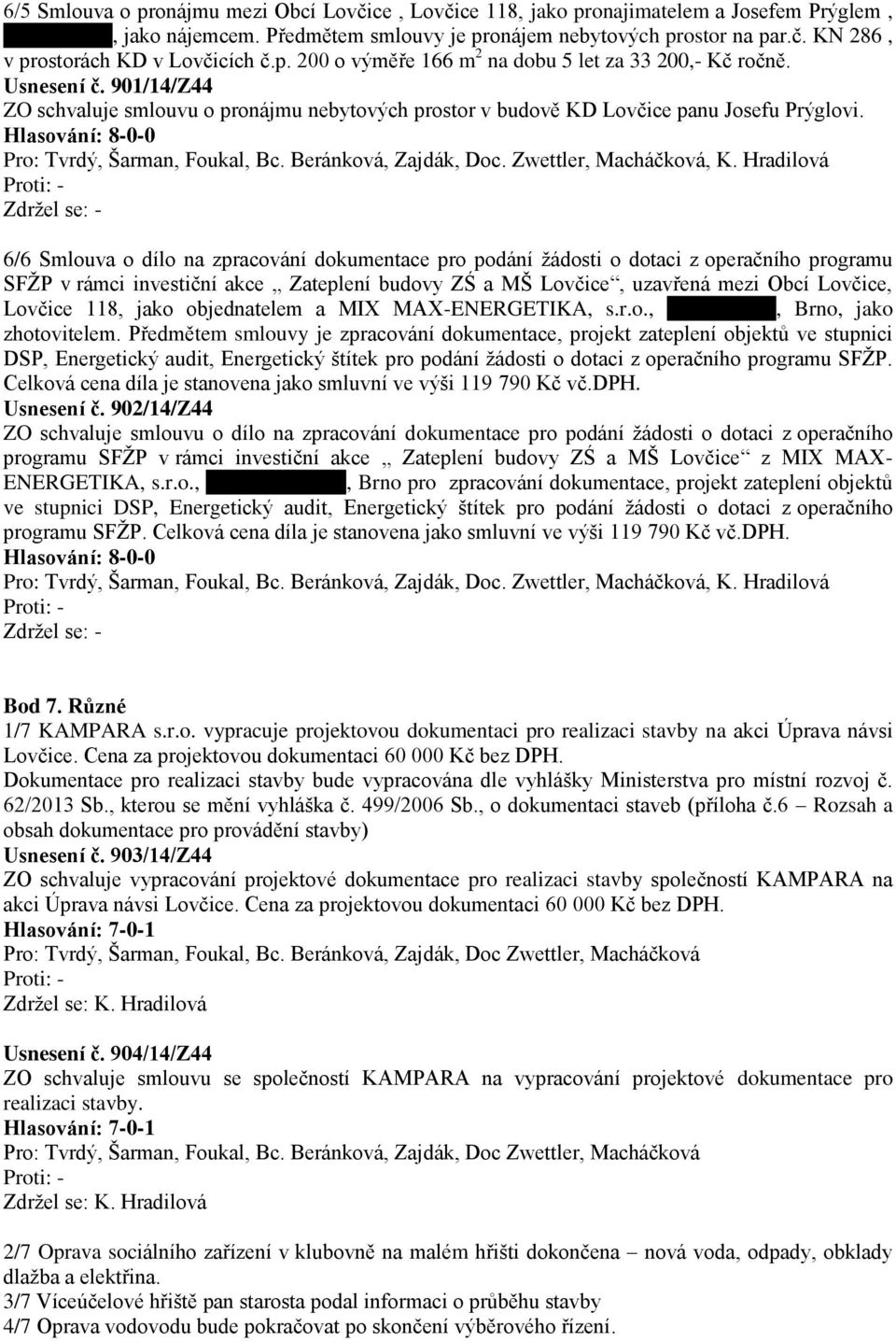 Hradilová 6/6 Smlouva o dílo na zpracování dokumentace pro podání žádosti o dotaci z operačního programu SFŽP v rámci investiční akce Zateplení budovy ZŚ a MŠ Lovčice, uzavřená mezi Obcí Lovčice,