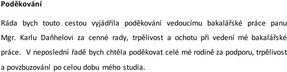 Karlu Daňhelovi za cenné rady, trpělivost a ochotu při vedení mé