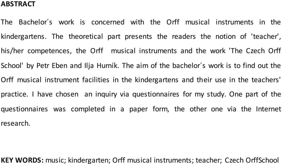 and Ilja Hurník. The aim of the bachelor s work is to find out the Orff musical instrument facilities in the kindergartens and their use in the teachers' practice.
