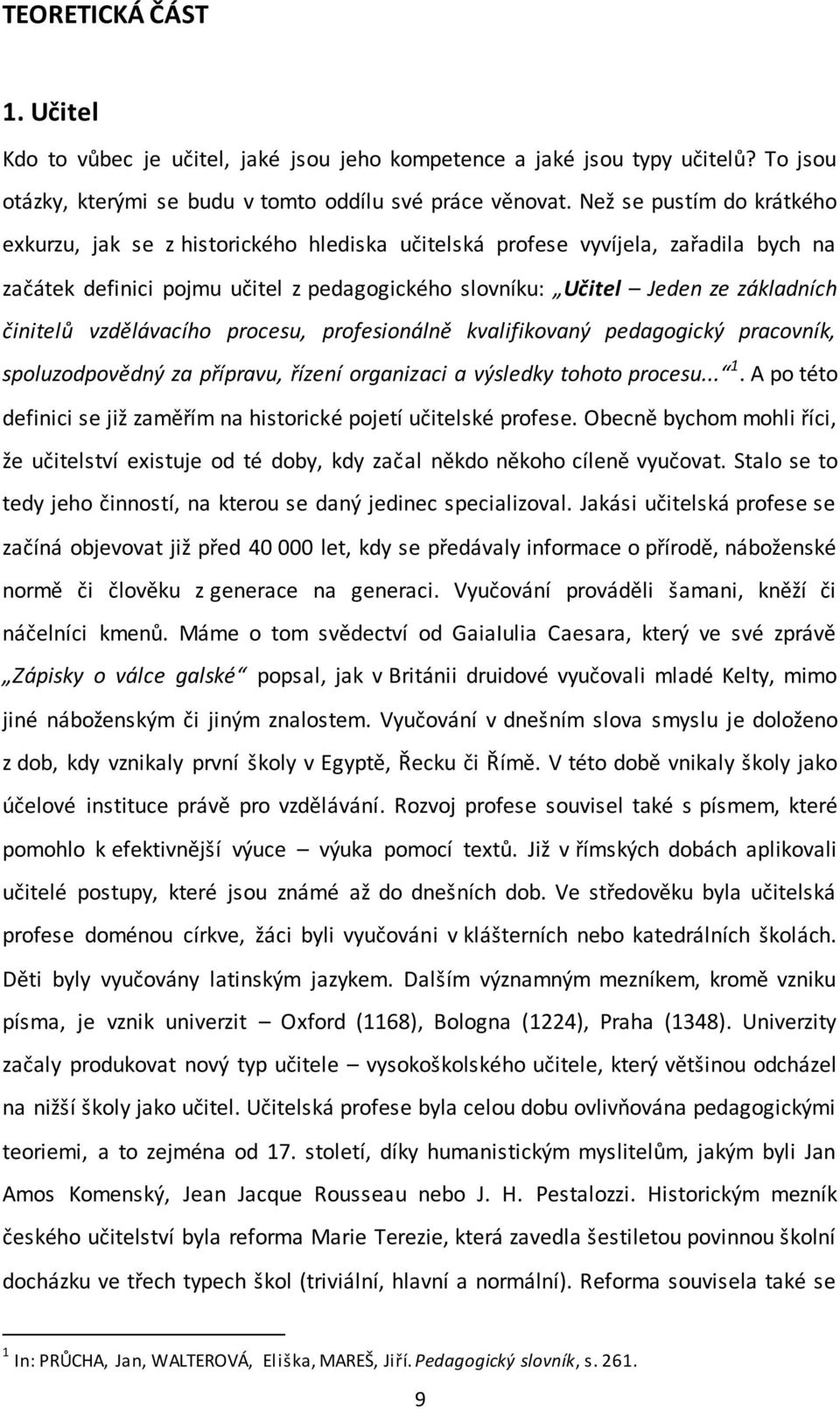 činitelů vzdělávacího procesu, profesionálně kvalifikovaný pedagogický pracovník, spoluzodpovědný za přípravu, řízení organizaci a výsledky tohoto procesu... 1.
