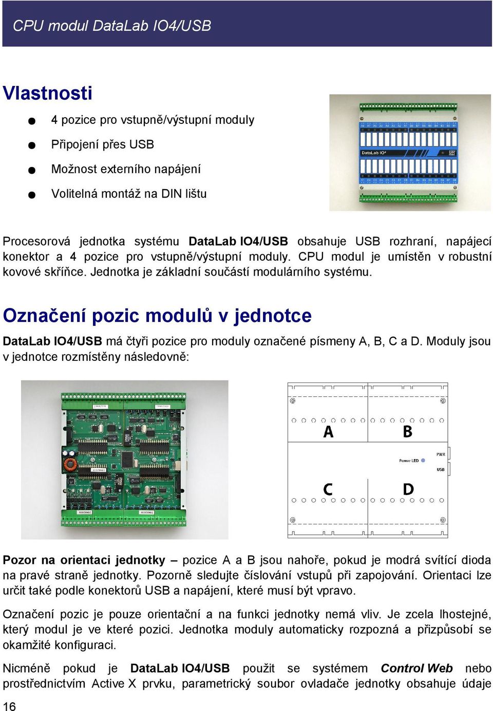 Označení pozic modulů v jednotce DataLab IO4/USB má čtyři pozice pro moduly označené písmeny A, B, C a D.