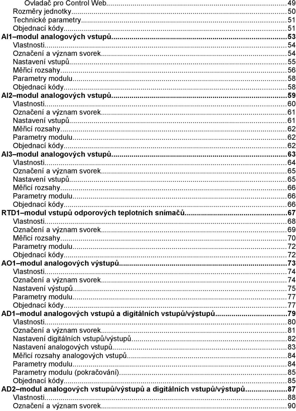 ..62 Parametry modulu...62 Objednací kódy...62 AI3 modul analogových vstupů...63 Vlastnosti...64 Označení a význam svorek...65 Nastavení vstupů...65 Měřicí rozsahy...66 Parametry modulu.