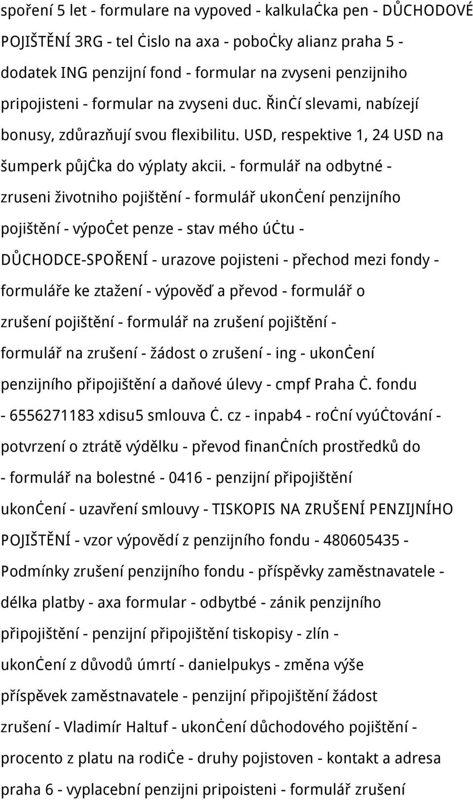 - formulář na odbytné - zruseni životniho pojištění - formulář ukončení penzijního pojištění - výpočet penze - stav mého účtu - DŮCHODCE-SPOŘENÍ - urazove pojisteni - přechod mezi fondy - formuláře