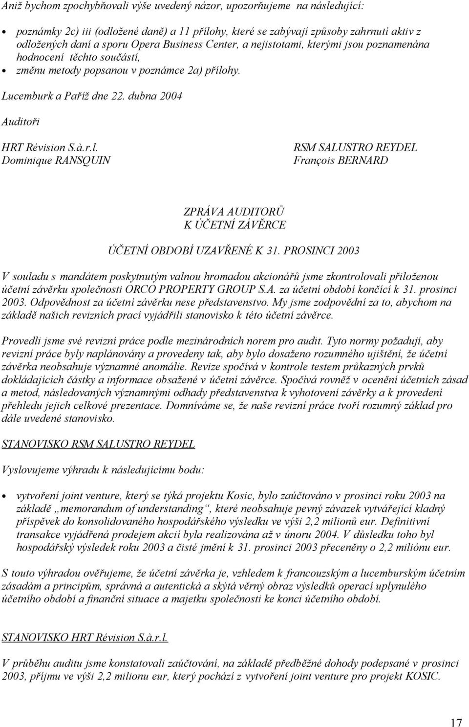 hy. Lucemburk a Paříž dne 22. dubna 2004 Auditoři HRT Révision S.à.r.l. Dominique RANSQUIN RSM SALUSTRO REYDEL François BERNARD ZPRÁVA AUDITORŮ K ÚČETNÍ ZÁVĚRCE ÚČETNÍ OBDOBÍ UZAVŘENÉ K 31.