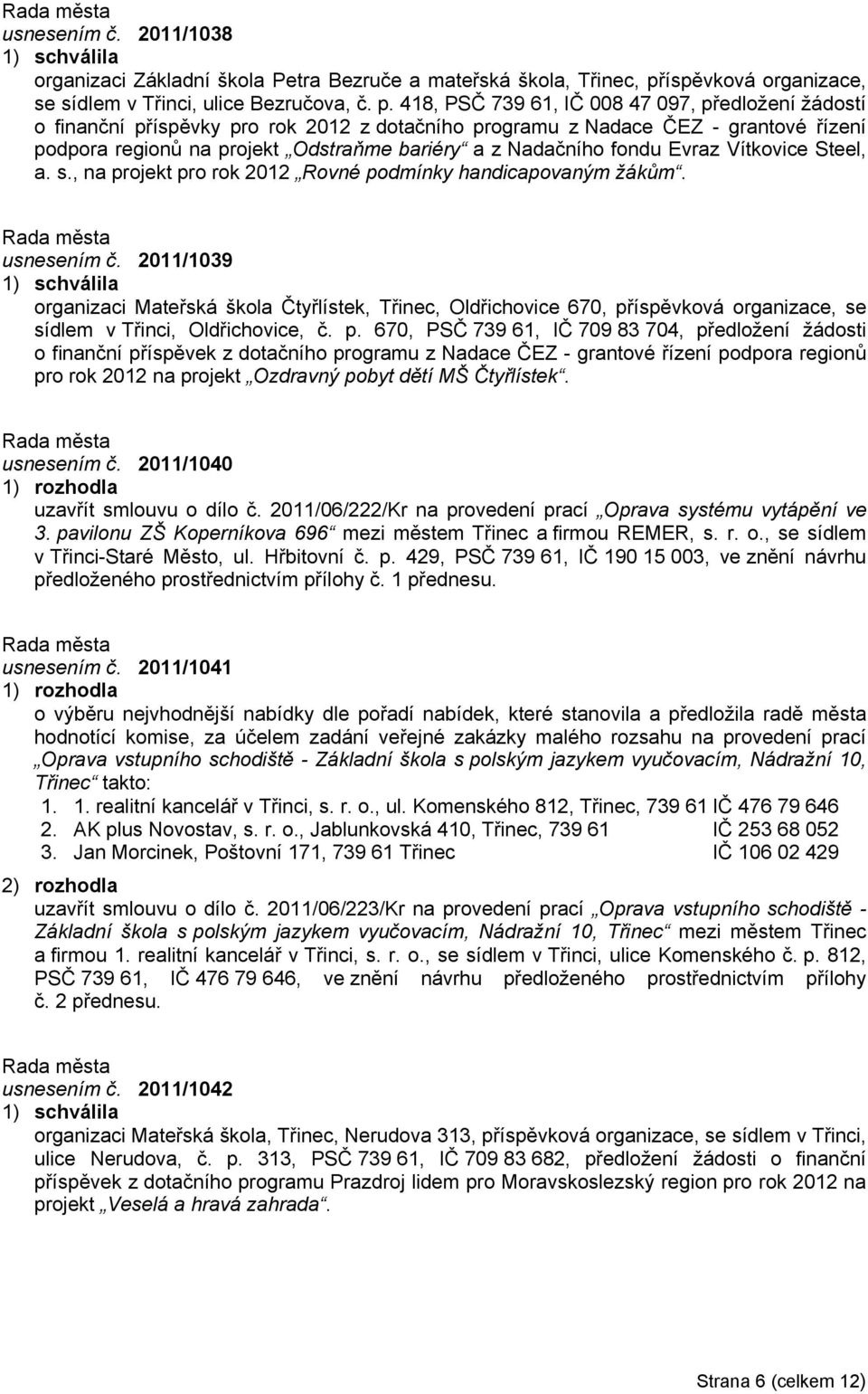 418, PSČ 739 61, IČ 008 47 097, předložení žádostí o finanční příspěvky pro rok 2012 z dotačního programu z Nadace ČEZ - grantové řízení podpora regionů na projekt Odstraňme bariéry a z Nadačního