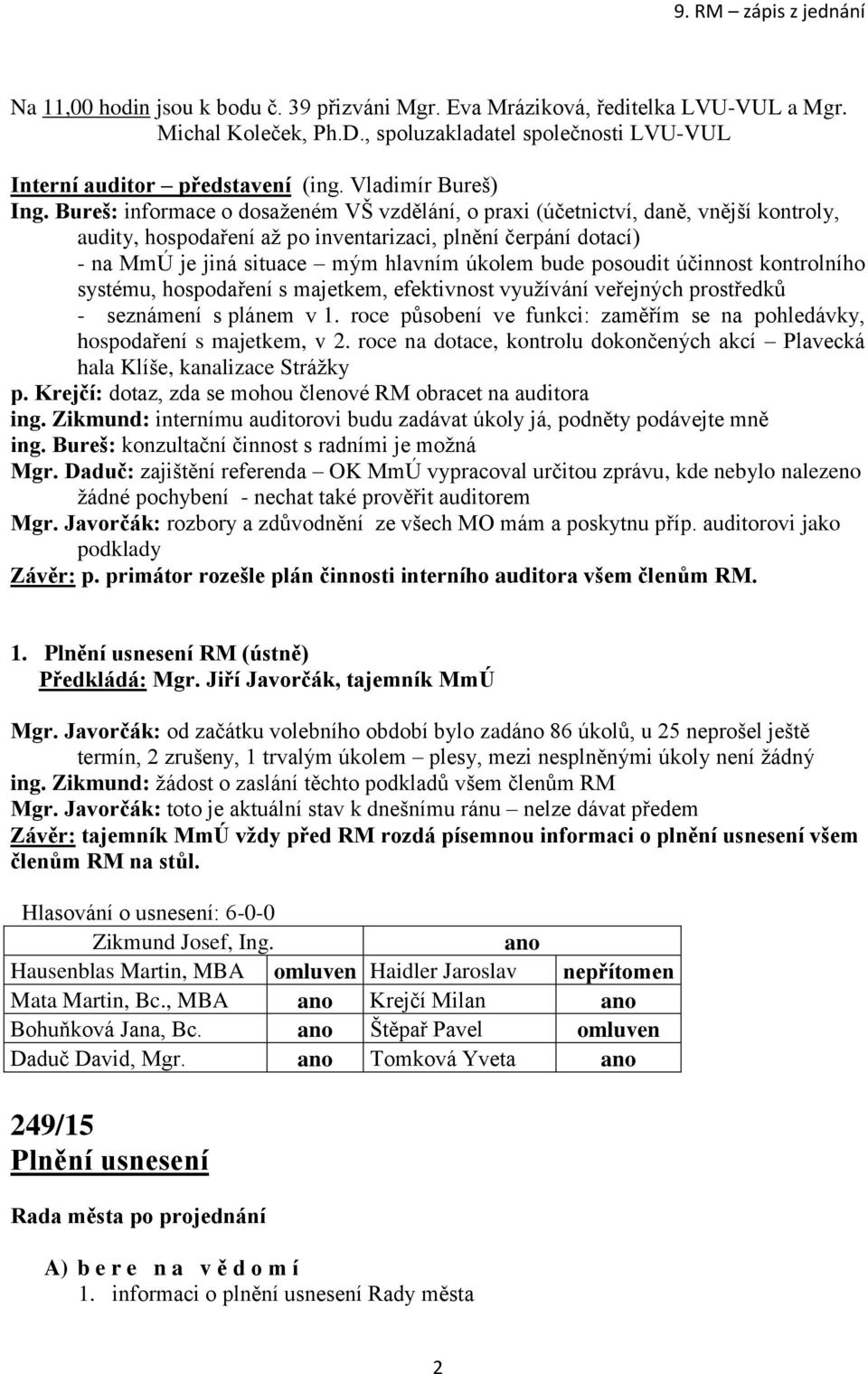 posoudit účinnost kontrolního systému, hospodaření s majetkem, efektivnost využívání veřejných prostředků - seznámení s plánem v 1.