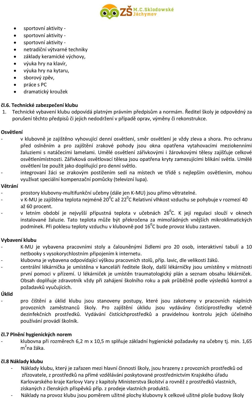 Ředitel školy je odpovědný za porušení těchto předpisů či jejich nedodržení v případě oprav, výměny či rekonstrukce.
