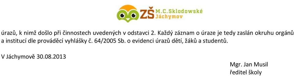 dle prováděcí vyhlášky č. 64/2005 Sb.