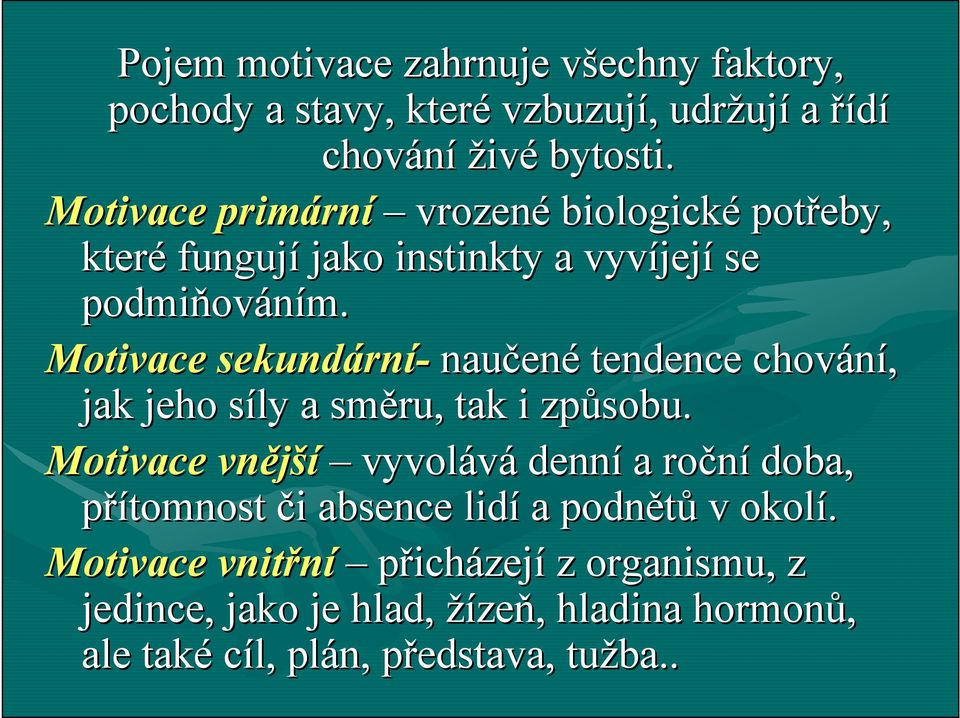 Motivace sekundárn rní- naučen ené tendence chování, jak jeho síly s a směru, tak i způsobu.