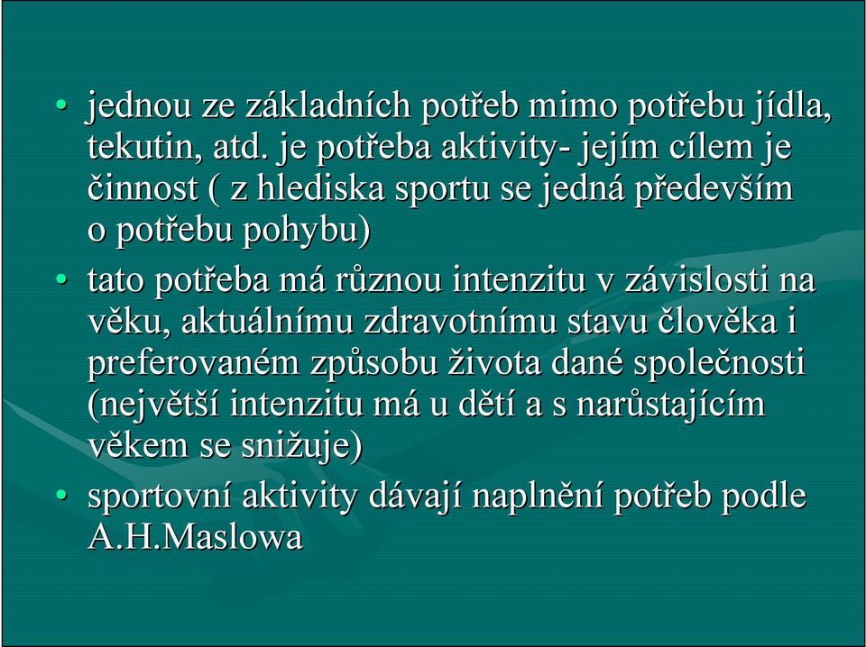 potřeba mám různou intenzitu v závislosti z na věku, aktuáln lnímu zdravotnímu stavu člověka i preferovaném m