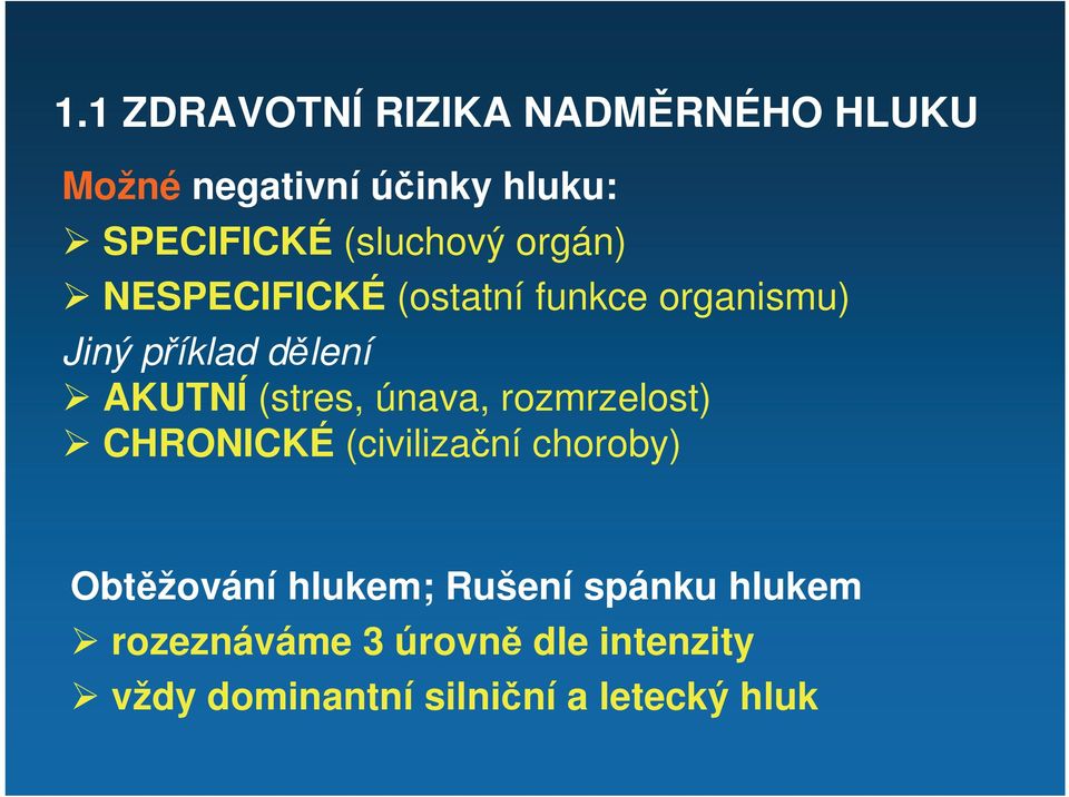 (stres, únava, rozmrzelost) CHRONICKÉ (civilizační choroby) Obtěžování hlukem;