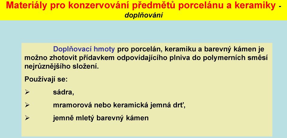 přídavkem odpovídajícího plniva do polymerních směsí nejrůznějšího složení.