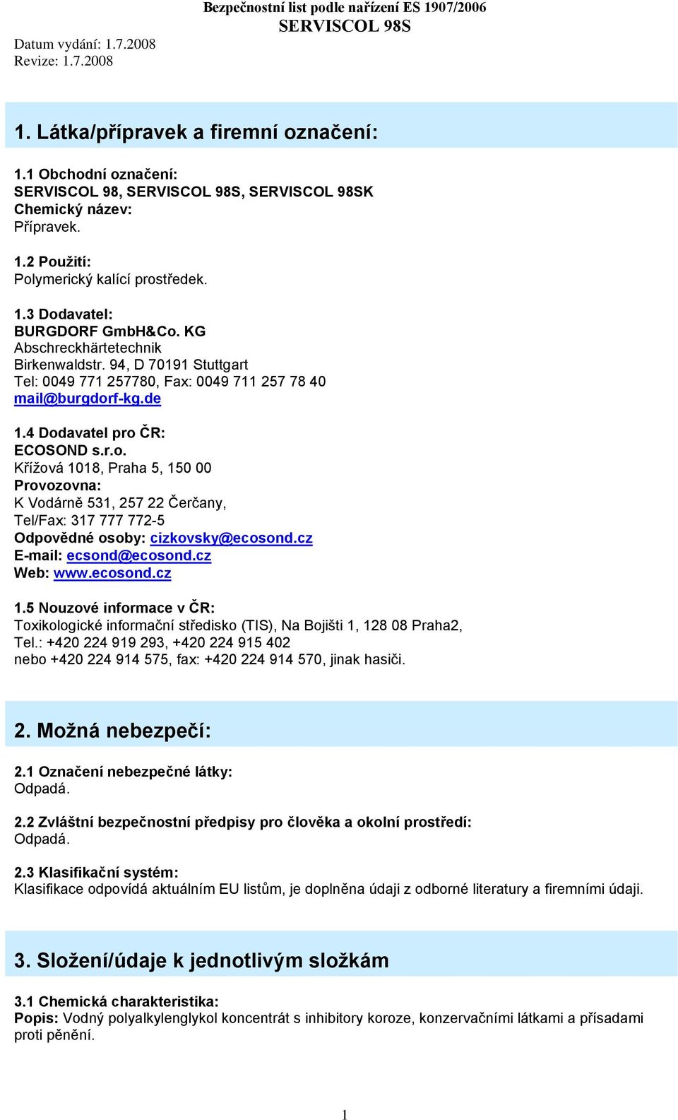 f-kg.de 1.4 Dodavatel pro ČR: ECOSOND s.r.o. Křížová 1018, Praha 5, 150 00 Provozovna: K Vodárně 531, 257 22 Čerčany, Tel/Fax: 317 777 772-5 Odpovědné osoby: cizkovsky@ecosond.