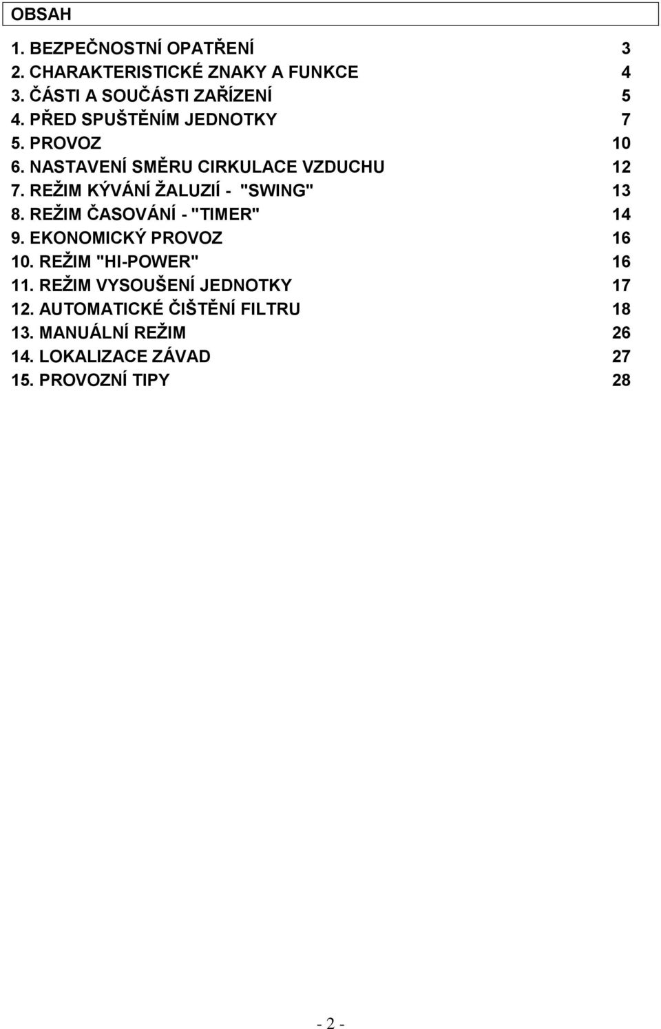 REŢIM KÝVÁNÍ ŢALUZIÍ - "SWING" 13 8. REŢIM ČASOVÁNÍ - "TIMER" 14 9. EKONOMICKÝ PROVOZ 16 10.