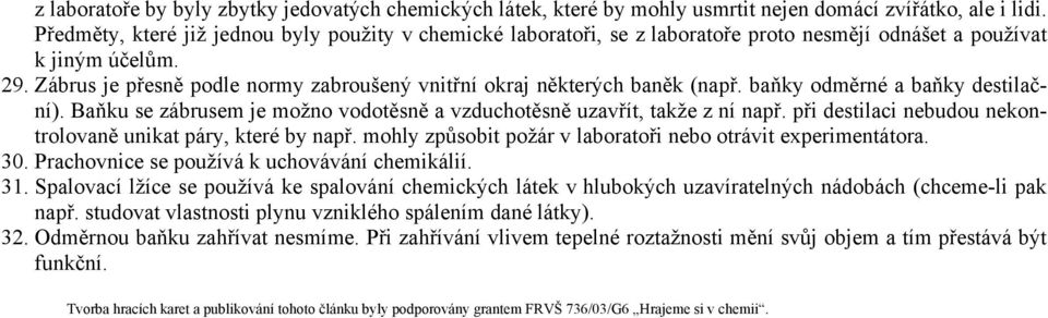 Zábrus je přesně podle normy zabroušený vnitřní okraj některých baněk (např. baňky odměrné a baňky destilační). Baňku se zábrusem je možno vodotěsně a vzduchotěsně uzavřít, takže z ní např.