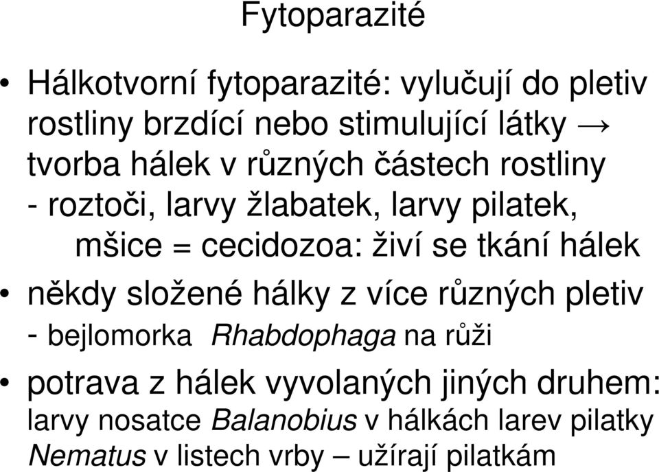 tkání hálek někdy složené hálky z více různých pletiv - bejlomorka Rhabdophaga na růži potrava z hálek