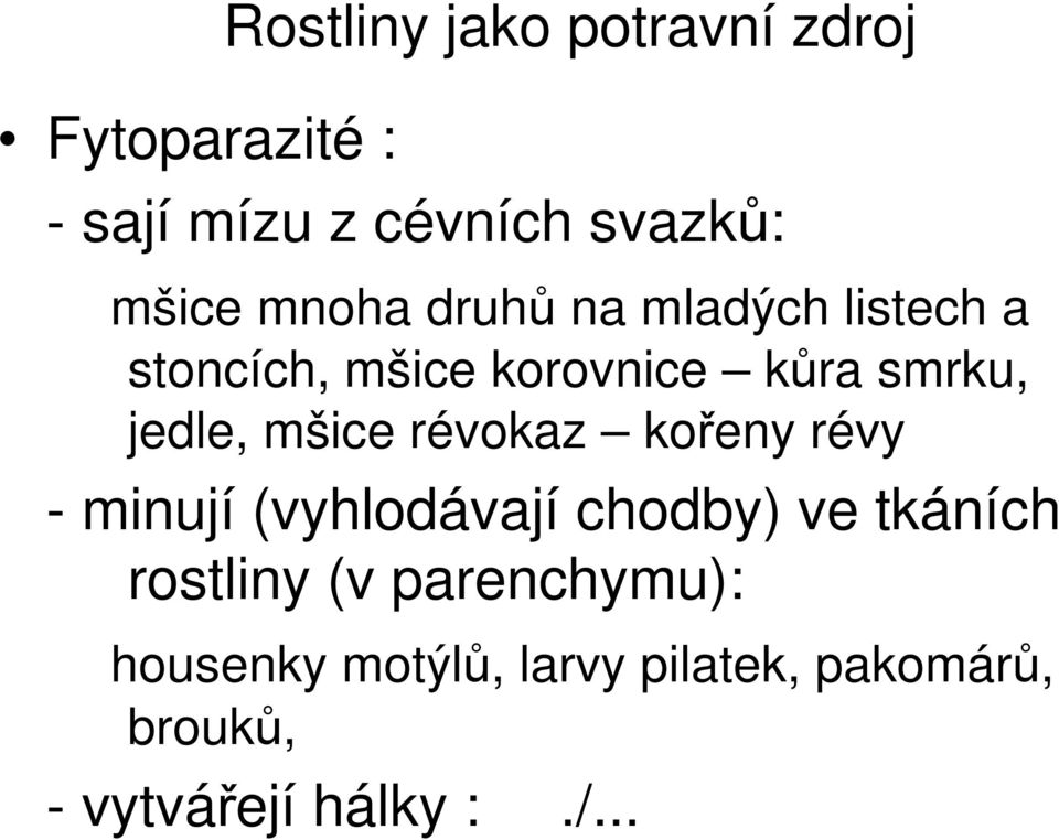 mšice révokaz kořeny révy - minují (vyhlodávají chodby) ve tkáních rostliny (v