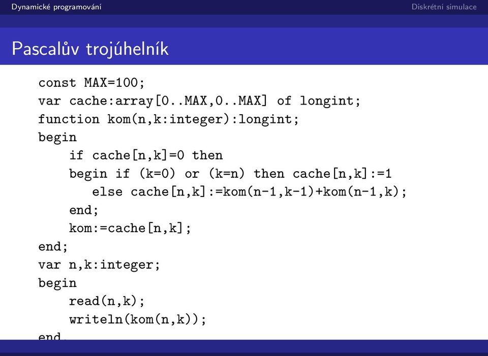 then begin if (k=0) or (k=n) then cache[n,k]:=1 else