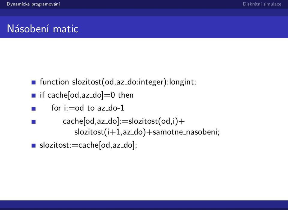 i:=od to az do-1 cache[od,az do]:=slozitost(od,i)+