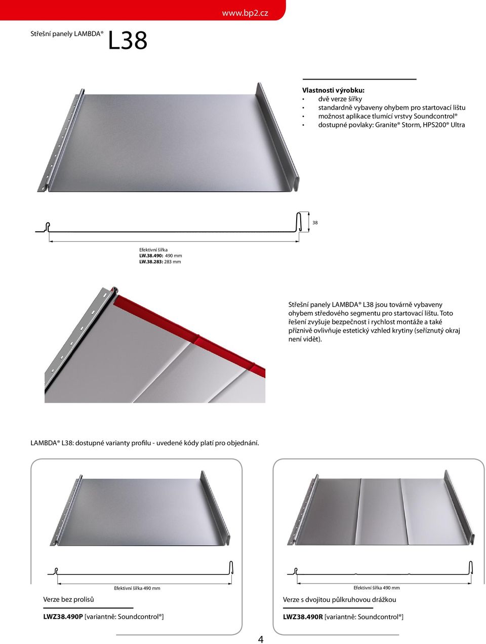 Efektivní šířka LW.38.490: 490 mm LW.38.283: 283 mm Střešní panely LAMBDA L38 jsou továrně vybaveny ohybem středového segmentu pro startovací lištu.