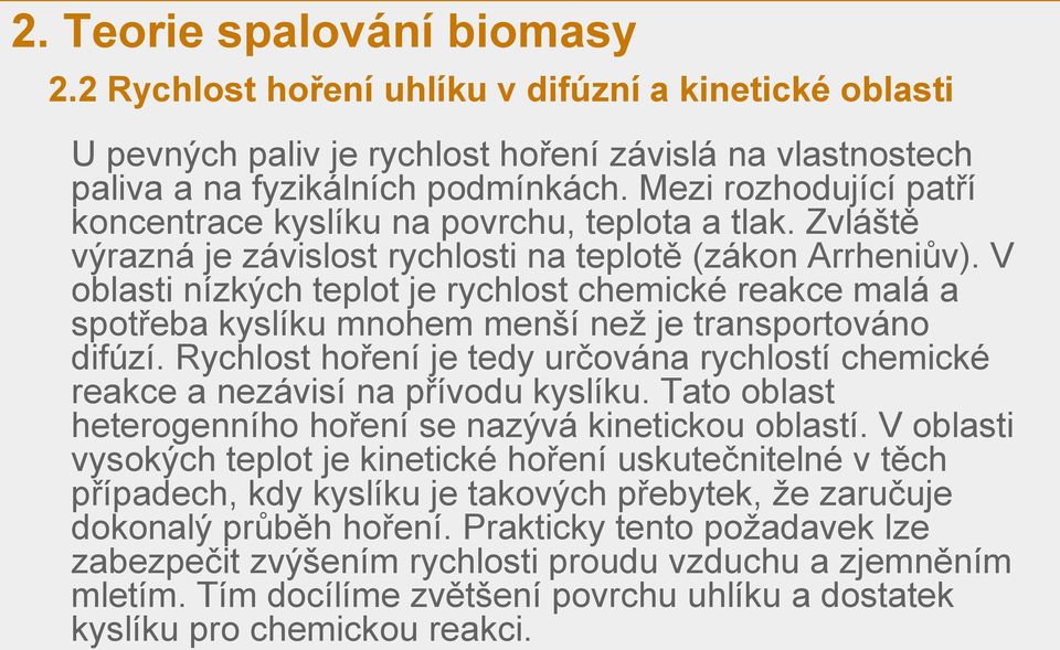 V oblasti nízkých teplot je rychlost chemické reakce malá a spotřeba kyslíku mnohem menší než je transportováno difúzí.